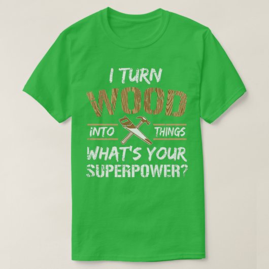 Ik zet hout om in dingen Gift Carpenter Woodworkin T-shirt (Design voorkant)