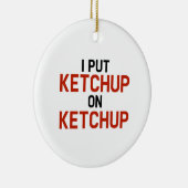 Ik zet Ketchup op Ketchup Keramisch Ornament (Rechts)
