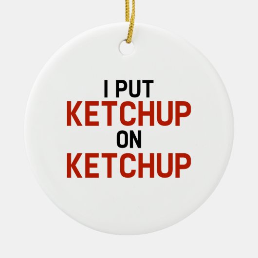 Ik zet Ketchup op Ketchup Keramisch Ornament (Voorkant)