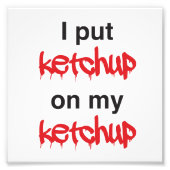 Ik zet Ketchup op mijn Ketchup. Foto Afdruk (Voorkant)