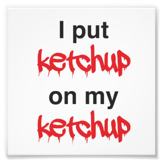Ik zet Ketchup op mijn Ketchup. Foto Afdruk