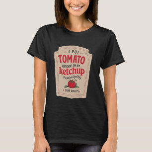 Ik zet ketchup op mijn ketchup Funny Ketchup Moste T-shirt