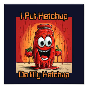 Ik zet ketchup op mijn ketchup, grappig, cartoon foto afdruk