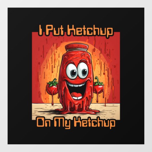 Ik zet ketchup op mijn ketchup, grappig, cartoon raamsticker (Vel)