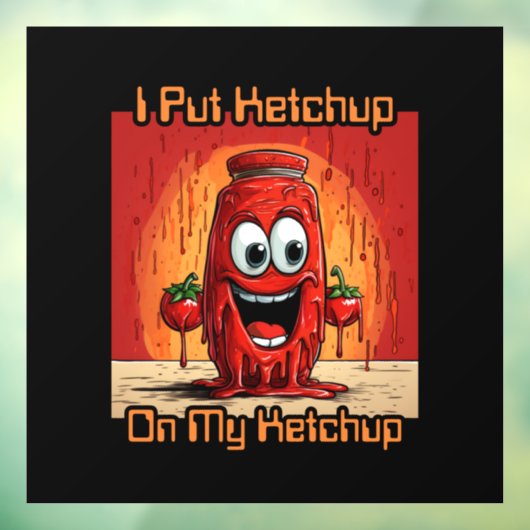 Ik zet ketchup op mijn ketchup, grappig, cartoon raamsticker (Vel 3)
