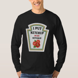 Ik zet ketchup op mijn ketchup grappige ketchup li t-shirt