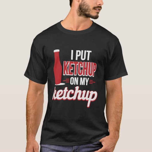 Ik zet ketchup op mijn ketchup grappige ketchup li t-shirt (Voorkant)