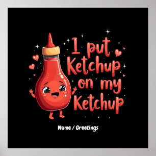 Ik zet ketchup op mijn ketchup liefhebber grappig poster
