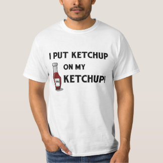 Ik zet Ketchup op mijn Ketchup. T-shirt