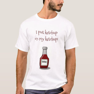 Ik zet Ketchup op mijn Ketchup. T-shirt