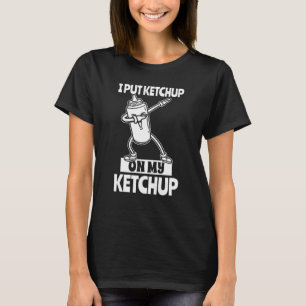 Ik zet ketchup op mijn ketchup tomatensaus t-shirt