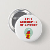 Ik zet Ketchup op m'n ketchup. Ronde Button 5,7 Cm (Voorkant /achterkant)