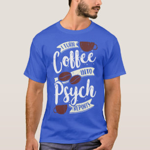 Ik zet koffie om in Psych Reports Psychologist Gif T-shirt