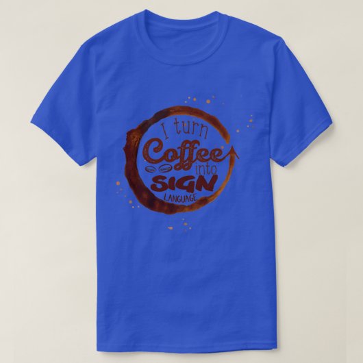 Ik zet koffie om in Sign Language T-shirt (Design voorkant)