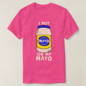 Ik zet Mayo op mijn Mayo Mayonaise Addict Funny Jo T-shirt (Design voorkant)
