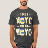 Ik zet Mayo op mijn Mayo T Mayonnaise Lover Gift T-shirt (Voorkant)