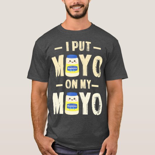 Ik zet Mayo op mijn Mayo T Mayonnaise Lover Gift T-shirt (Voorkant)