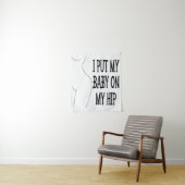 Ik Zet Mijn Baby Op Mijn Heup Grappige Moeders En  Wandkleed (In situ)