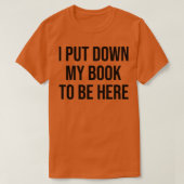 Ik zet mijn boek neer om hier te zijn t-shirt (Design voorkant)