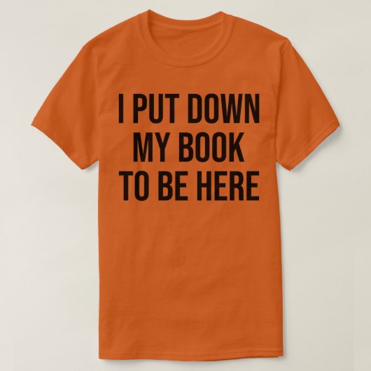 Ik zet mijn boek neer om hier te zijn t-shirt (Design voorkant)