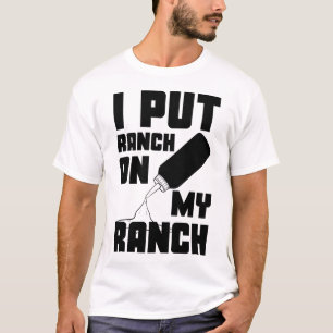 Ik zet ranch op mijn ranch dressing saus grappig t-shirt