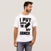 Ik zet ranch op mijn ranch dressing saus grappig t-shirt (Voorkant volledig)