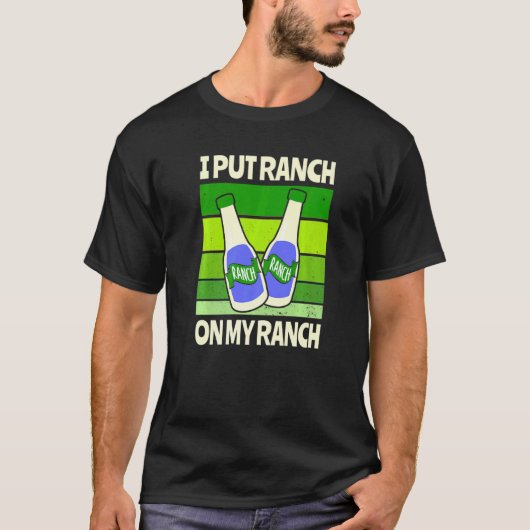 Ik zet Ranch op mijn Ranch Salad Sauce T-shirt (Voorkant)