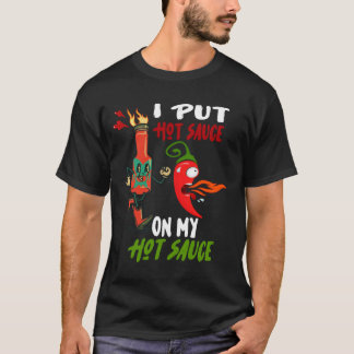 Ik zet warme sausjes op m'n hotsauce. t-shirt