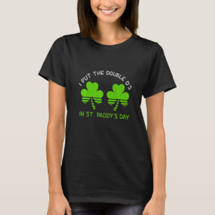 Ik zette de dubbele D's in Saint Paddys Day St. Pa T-shirt