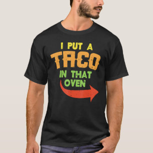 Ik zette een Taco in die Oven Zwangere Mannen Cinc T-shirt