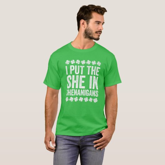 Ik zette haar in Shenanigans St Patrick's Day T-shirt (Voorkant volledig)