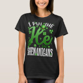 Ik zette hem in de Shenanigans St Patrick's Day T-shirt (Voorkant)