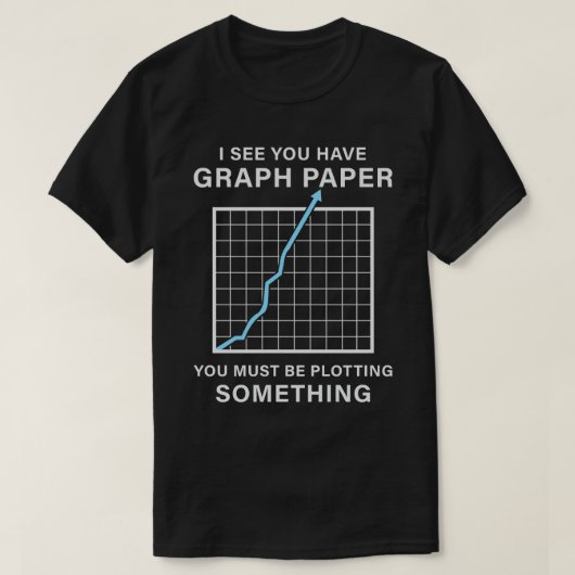 Ik zie dat je Graph Paper Wiskunde Teacher Pun heb T-shirt (Design voorkant)