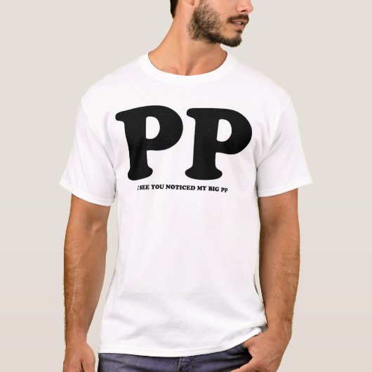 Ik zie dat je mijn grote P T-shirt hebt opgemerkt (Voorkant)