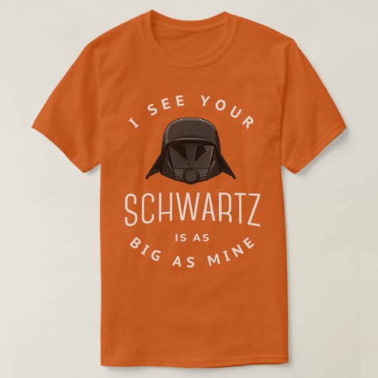 Ik zie dat je Schwartz net zo groot is als de mijn T-shirt (Design voorkant)