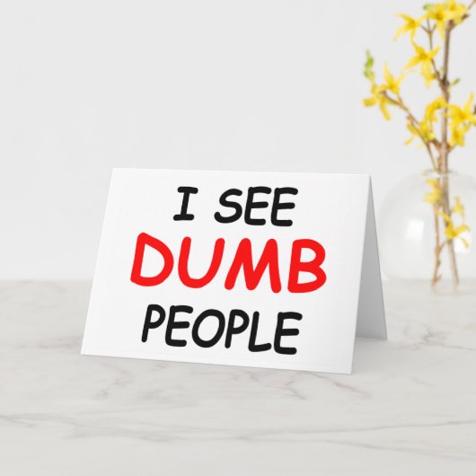 Ik zie domme mensen - Grappige Vriendschap Kaart (Gele Bloem)