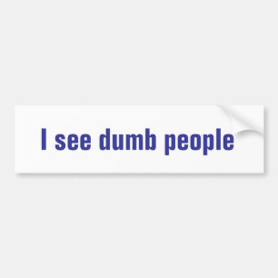 Ik zie domme mensen met een bumper sticker