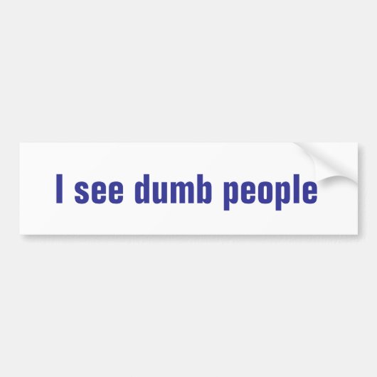Ik zie domme mensen met een bumper sticker (Voorkant)