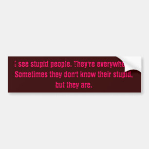 Ik zie domme mensen. Ze zijn overal. Someti... Bumpersticker