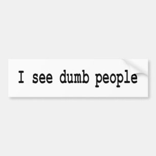 Ik zie Dumb Mensen Bumpersticker