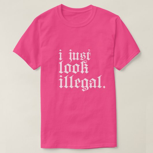 Ik zie er gewoon illegaal uit t-shirt (Design voorkant)
