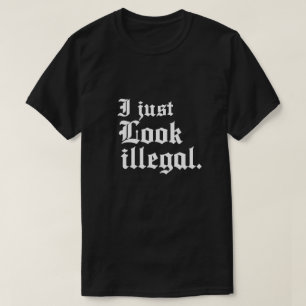 Ik zie er gewoon illegaal uit t-shirt