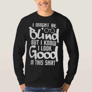 Ik zie er goed uit in deze blinde mensen blindheid t-shirt
