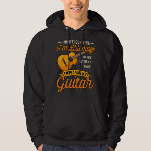 Ik zie er misschien uit alsof ik naar je gitaarmuz hoodie