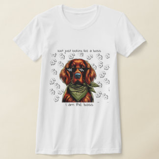 Ik zie er niet uit als een baas, ik ben de baas t-shirt