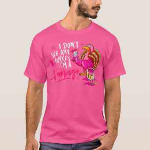 Ik Zie Geen Enige Kalkoen Cosplay Flamingo Grappig T-shirt