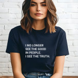 Ik zie het goede niet meer in mensen, ik zie de wa Tri-Blend shirt<br><div class="desc">Ik zie het goede niet meer in mensen die ik zie de waarheid t-shirt. Het is een fantastisch geschenk voor de zoeker naar sociale rechtvaardigheid,  vrijheid en democratie.</div>