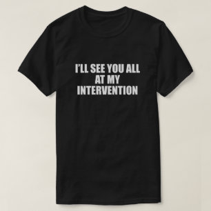 IK ZIE JE ALLEMAAL OP MIJN INTERVENTIE T-SHIRT