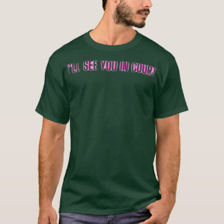 Ik zie je in de rechtszaal t-shirt