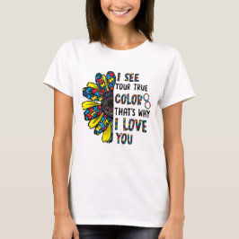 Ik Zie Je Ware Kleur Daarom Hou Ik Van Jou Autisme T-shirt